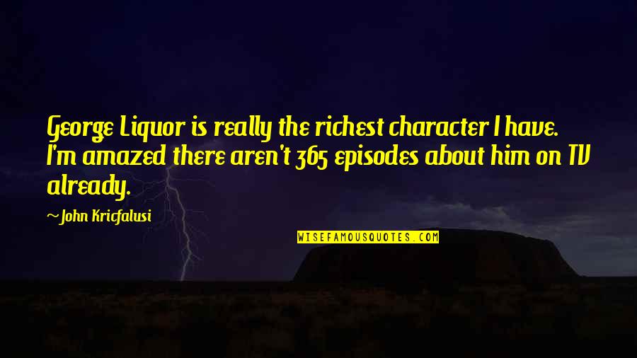 Children's Book Love You Forever Quotes By John Kricfalusi: George Liquor is really the richest character I