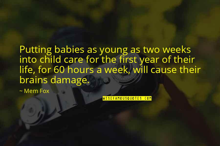 Child's First Year Quotes By Mem Fox: Putting babies as young as two weeks into