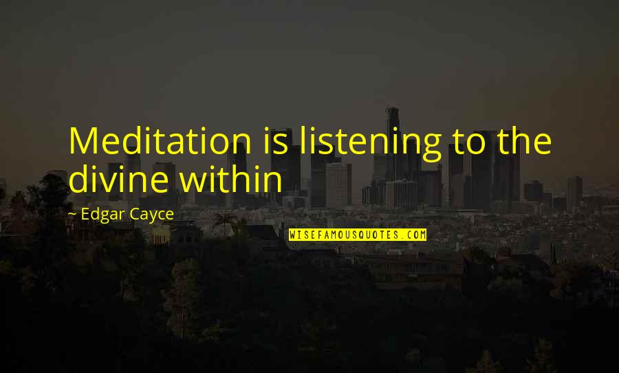 Chilemba Isaac Quotes By Edgar Cayce: Meditation is listening to the divine within