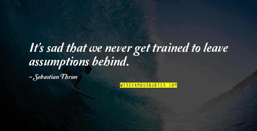 Chillar Quotes By Sebastian Thrun: It's sad that we never get trained to