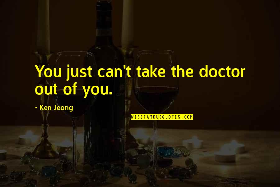 Chimenti Brian Quotes By Ken Jeong: You just can't take the doctor out of