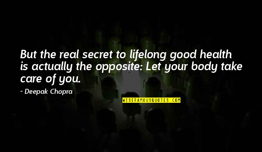 China Beach Hello Goodbye Quotes By Deepak Chopra: But the real secret to lifelong good health