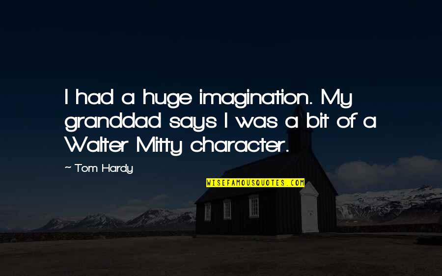 Chinaza Quotes By Tom Hardy: I had a huge imagination. My granddad says