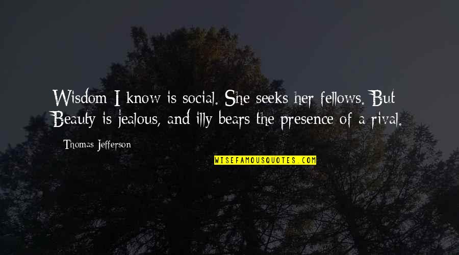 Chincoteague Quotes By Thomas Jefferson: Wisdom I know is social. She seeks her