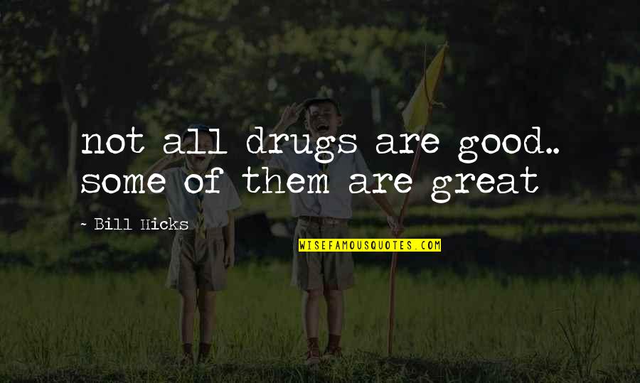 Chineros Quotes By Bill Hicks: not all drugs are good.. some of them