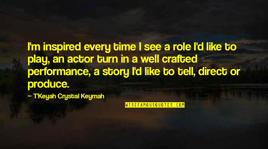 Chinese New Year Quotes By T'Keyah Crystal Keymah: I'm inspired every time I see a role