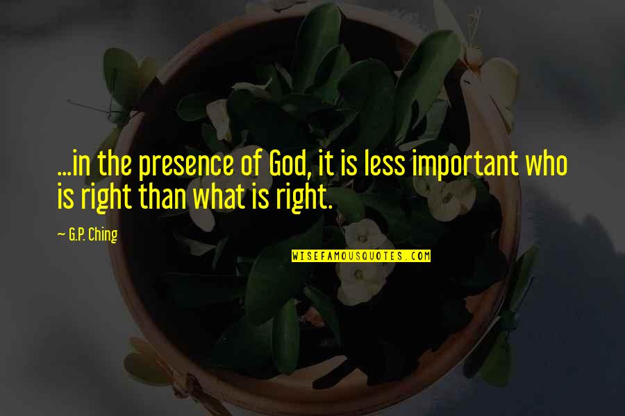 Ching Quotes By G.P. Ching: ...in the presence of God, it is less