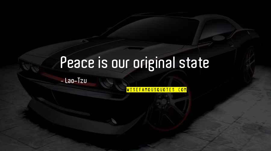 Ching Quotes By Lao-Tzu: Peace is our original state
