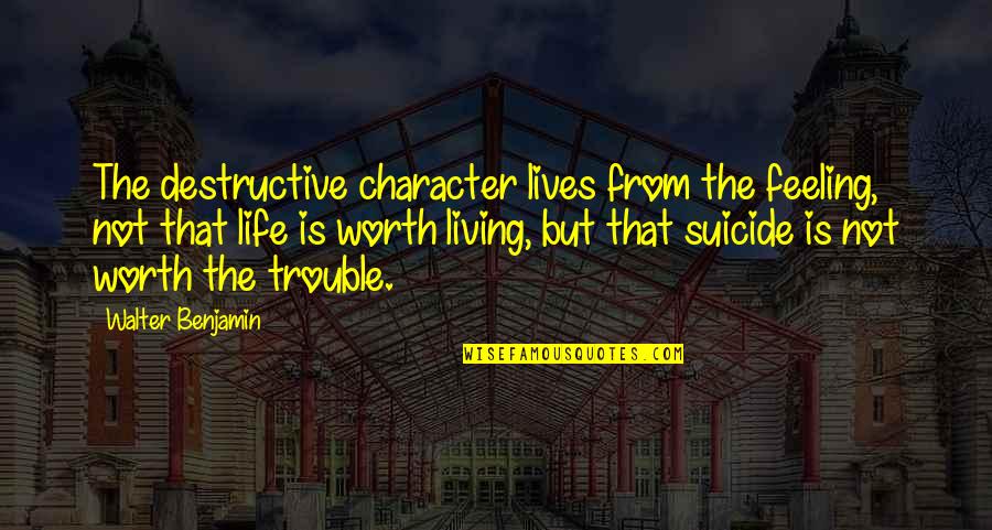 Chingay Volunteer Quotes By Walter Benjamin: The destructive character lives from the feeling, not