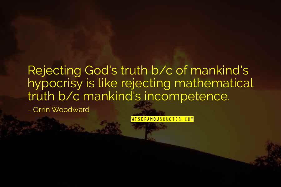 Chinking Recipe Quotes By Orrin Woodward: Rejecting God's truth b/c of mankind's hypocrisy is