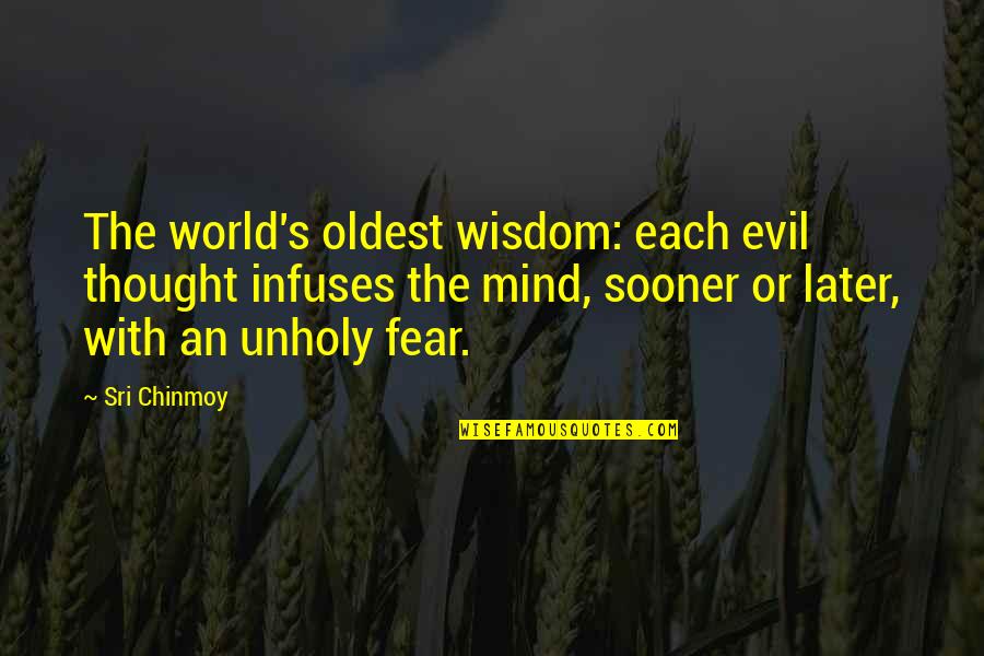 Chinmoy's Quotes By Sri Chinmoy: The world's oldest wisdom: each evil thought infuses