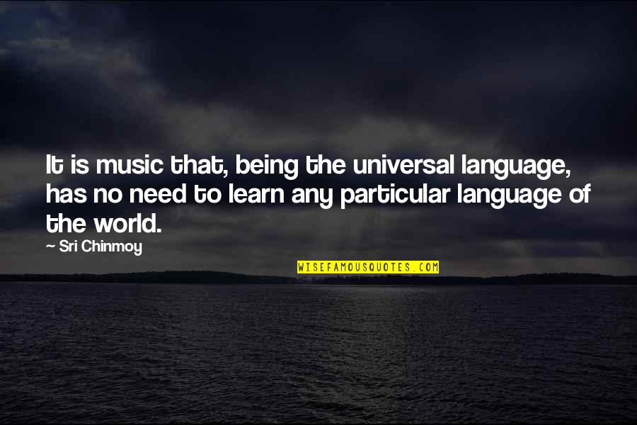 Chinmoy's Quotes By Sri Chinmoy: It is music that, being the universal language,