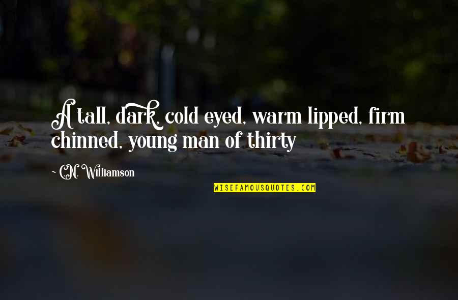 Chinned Up Quotes By C.N. Williamson: A tall, dark, cold eyed, warm lipped, firm