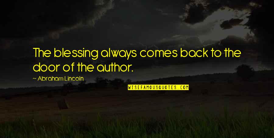 Chinoval Quotes By Abraham Lincoln: The blessing always comes back to the door