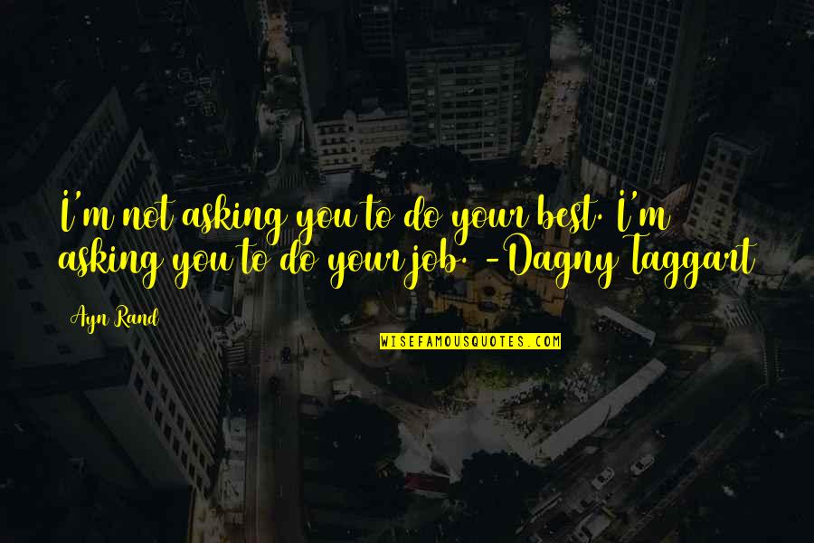 Chinuri Zodiaqo Quotes By Ayn Rand: I'm not asking you to do your best.