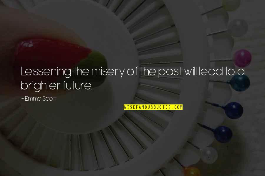 Chip Baskets Quotes By Emma Scott: Lessening the misery of the past will lead