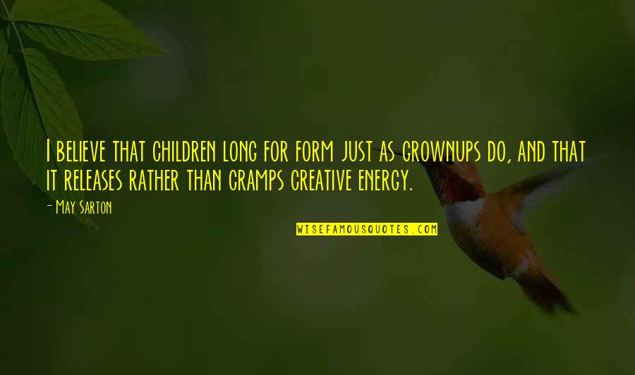 Chippers Streator Quotes By May Sarton: I believe that children long for form just