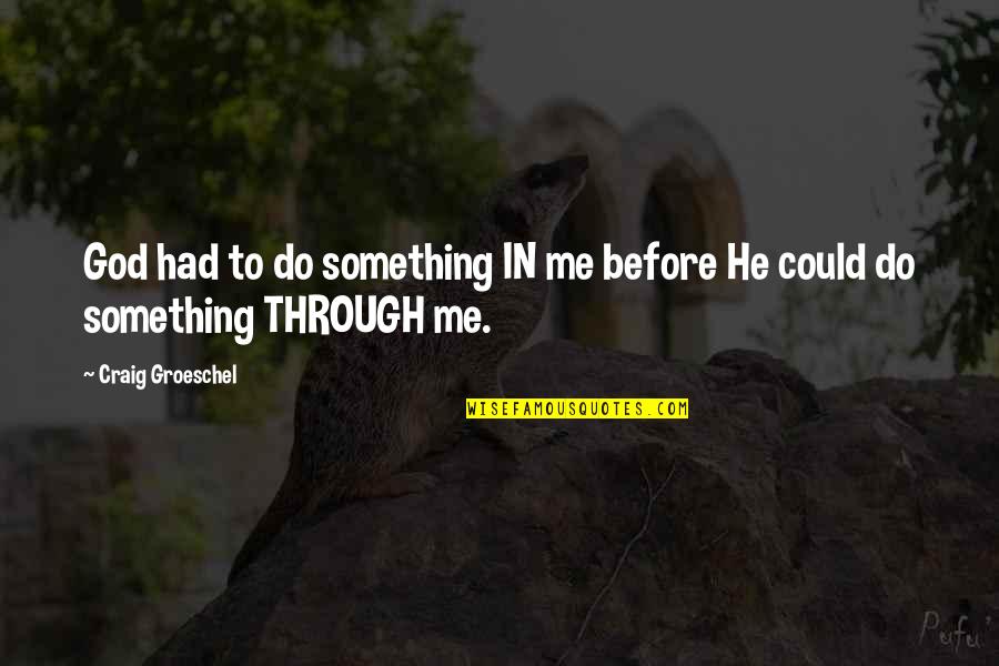 Chips And Dips Quotes By Craig Groeschel: God had to do something IN me before