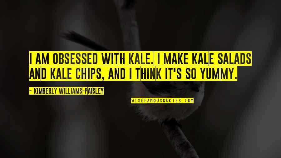 Chips Quotes By Kimberly Williams-Paisley: I am obsessed with kale. I make kale