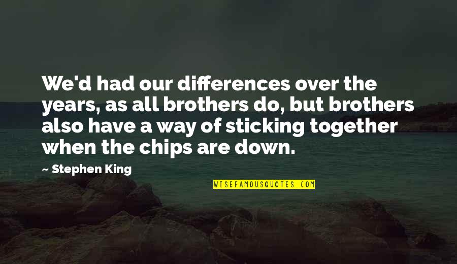 Chips Quotes By Stephen King: We'd had our differences over the years, as