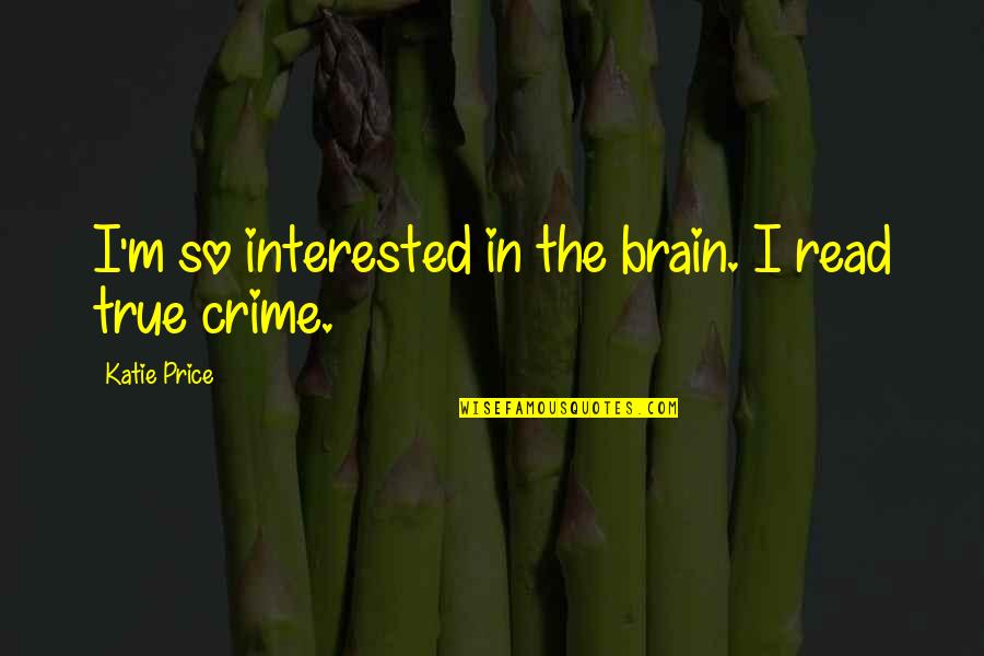 Chiquillos Guapos Quotes By Katie Price: I'm so interested in the brain. I read