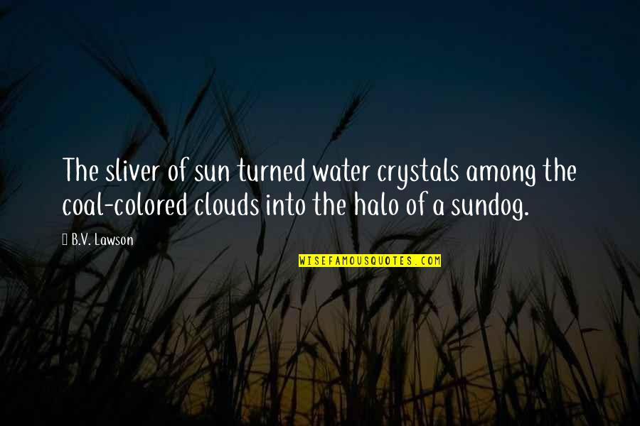 Chirac Wikipedia Quotes By B.V. Lawson: The sliver of sun turned water crystals among