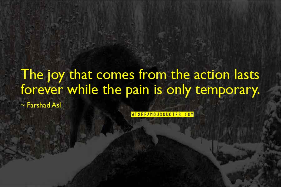 Chiri Love Quotes By Farshad Asl: The joy that comes from the action lasts