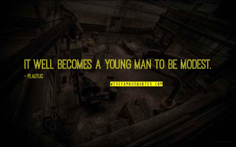 Chiriant Quotes By Plautus: It well becomes a young man to be