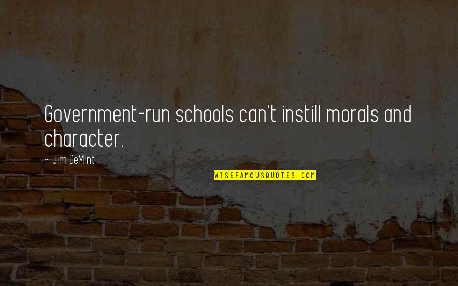 Chirico Quotes By Jim DeMint: Government-run schools can't instill morals and character.