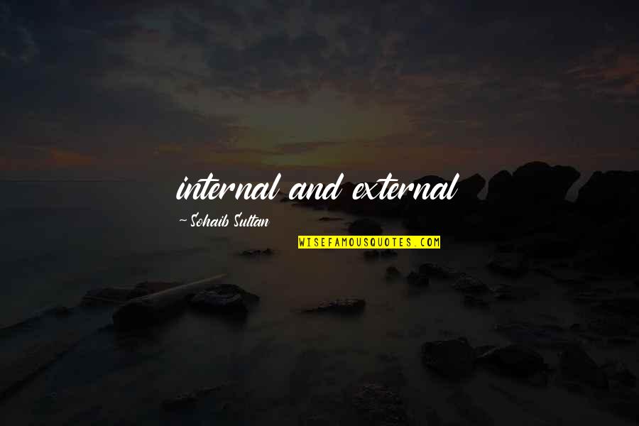 Chirivisco Quotes By Sohaib Sultan: internal and external