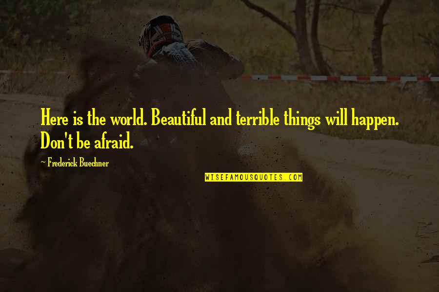 Chirurgie Quotes By Frederick Buechner: Here is the world. Beautiful and terrible things