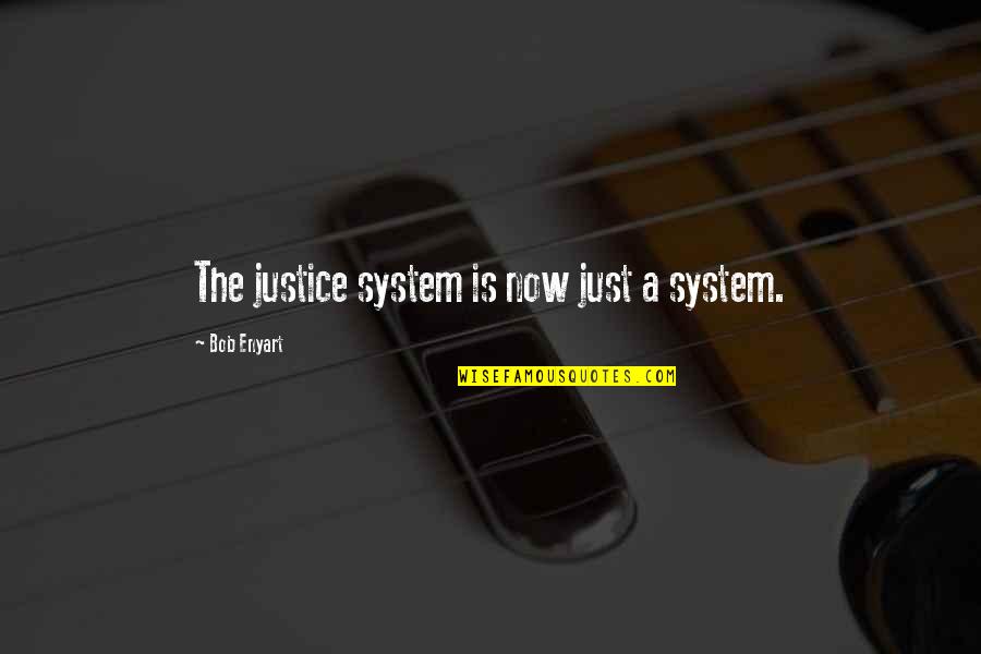 Chisato Tsumori Quotes By Bob Enyart: The justice system is now just a system.