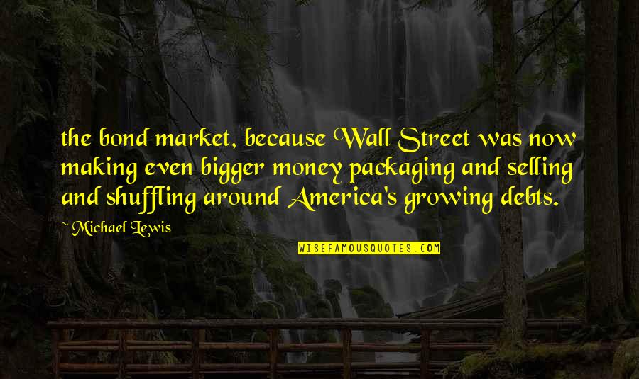 Chiselled Quotes By Michael Lewis: the bond market, because Wall Street was now