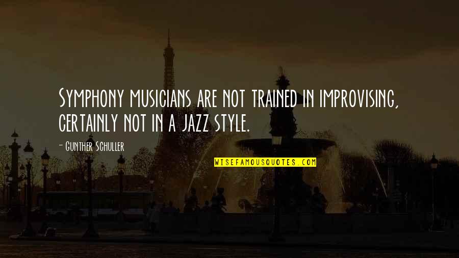 Chisholm Trail Quotes By Gunther Schuller: Symphony musicians are not trained in improvising, certainly