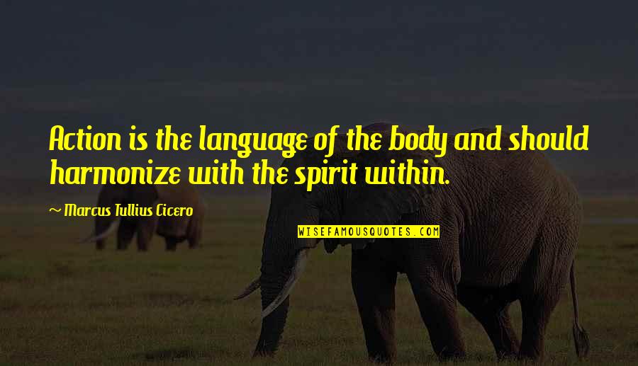 Chisme Meme Quotes By Marcus Tullius Cicero: Action is the language of the body and