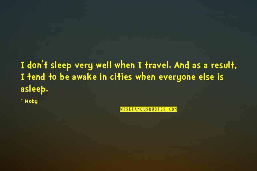 Chismes De Famosos Quotes By Moby: I don't sleep very well when I travel.