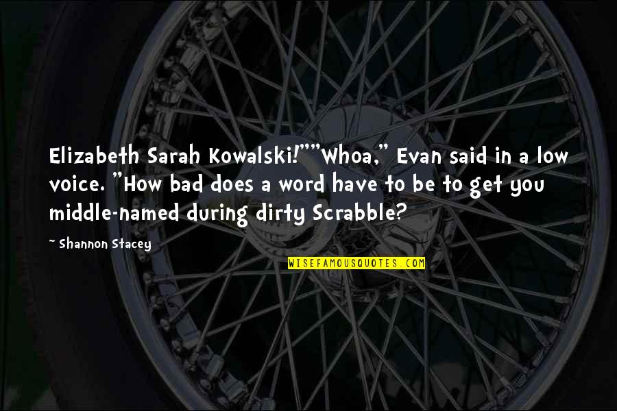 Chitah Kills Quotes By Shannon Stacey: Elizabeth Sarah Kowalski!""Whoa," Evan said in a low