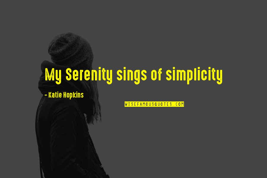 Chittineni Bharati Quotes By Katie Hopkins: My Serenity sings of simplicity