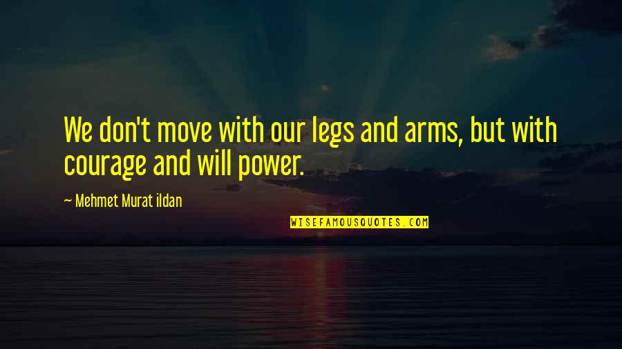 Chittoor Quotes By Mehmet Murat Ildan: We don't move with our legs and arms,