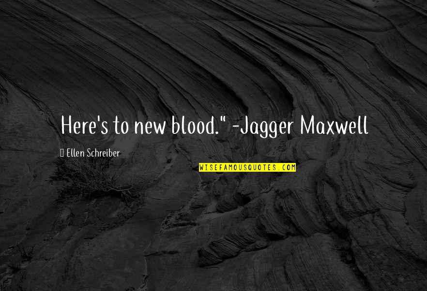 Chiverton House Quotes By Ellen Schreiber: Here's to new blood." -Jagger Maxwell