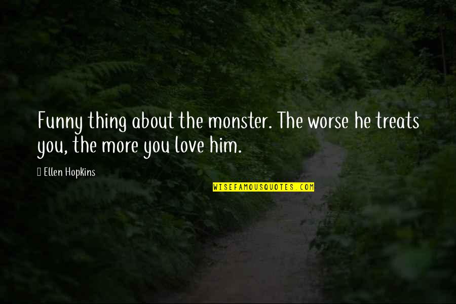 Chivonne Cassar Quotes By Ellen Hopkins: Funny thing about the monster. The worse he