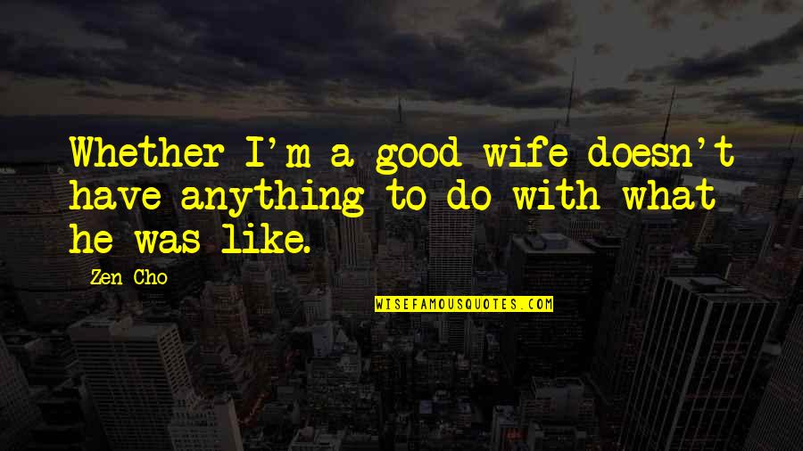 Cho Quotes By Zen Cho: Whether I'm a good wife doesn't have anything