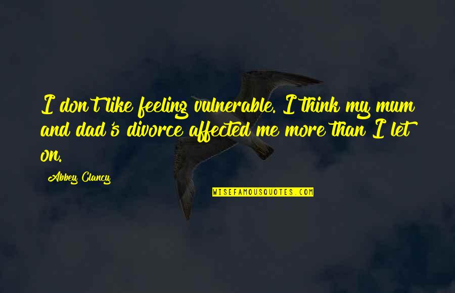 Chodae Quotes By Abbey Clancy: I don't like feeling vulnerable. I think my