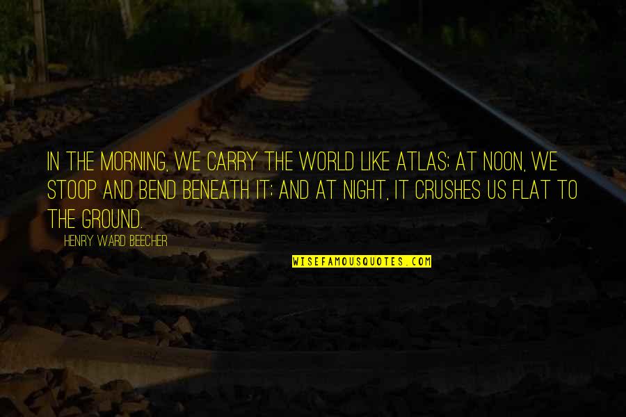 Chodem Quotes By Henry Ward Beecher: In the morning, we carry the world like