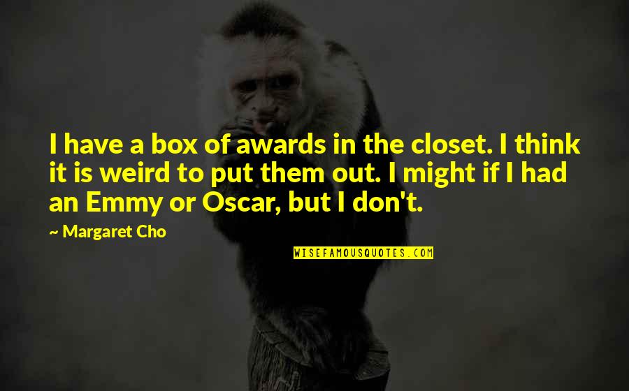 Cho'gath Quotes By Margaret Cho: I have a box of awards in the