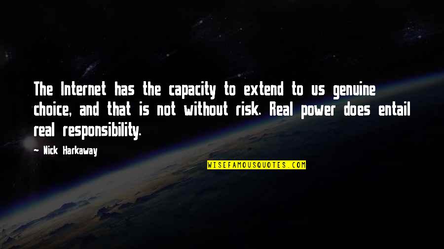 Choice And Responsibility Quotes By Nick Harkaway: The Internet has the capacity to extend to