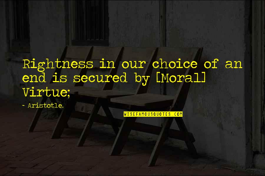 Choice In Quotes By Aristotle.: Rightness in our choice of an end is