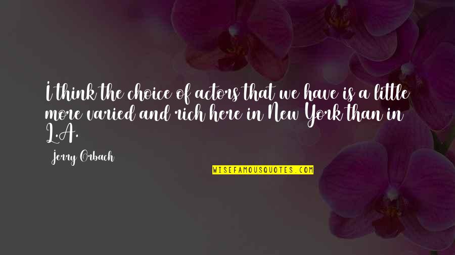 Choice In Quotes By Jerry Orbach: I think the choice of actors that we