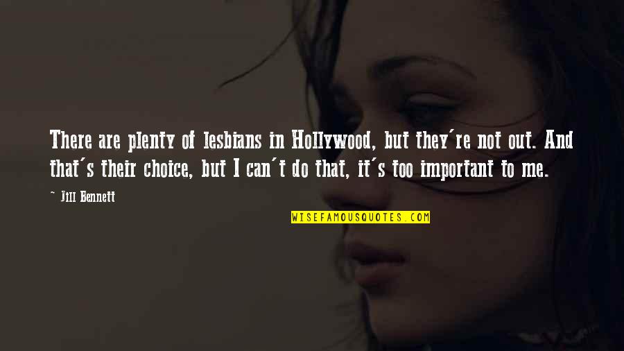 Choice In Quotes By Jill Bennett: There are plenty of lesbians in Hollywood, but