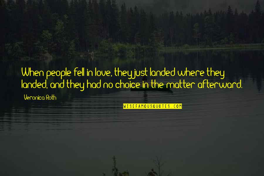 Choice In Quotes By Veronica Roth: When people fell in love, they just landed